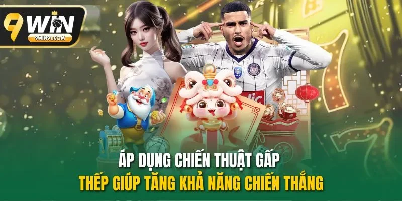 Áp dụng chiến thuật gấp thếp giúp tăng khả năng chiến thắng