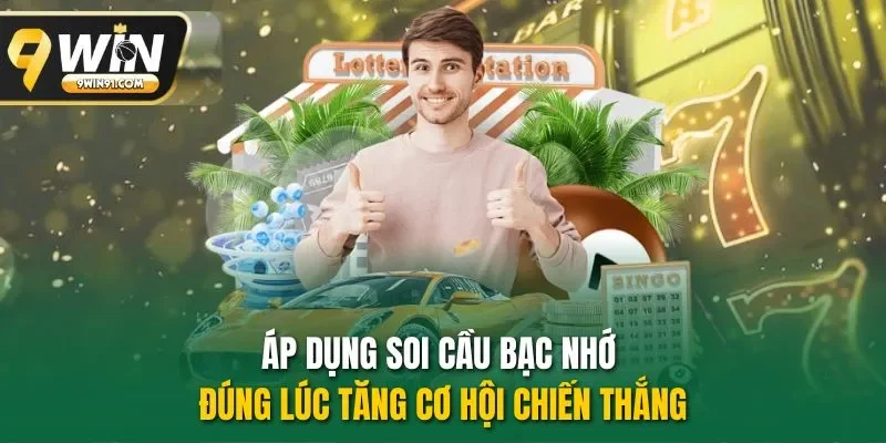 Áp dụng soi cầu bạc nhớ đúng lúc tăng cơ hội chiến thắng