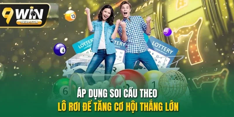 Áp dụng soi cầu theo lô rơi để tăng cơ hội thắng lớn