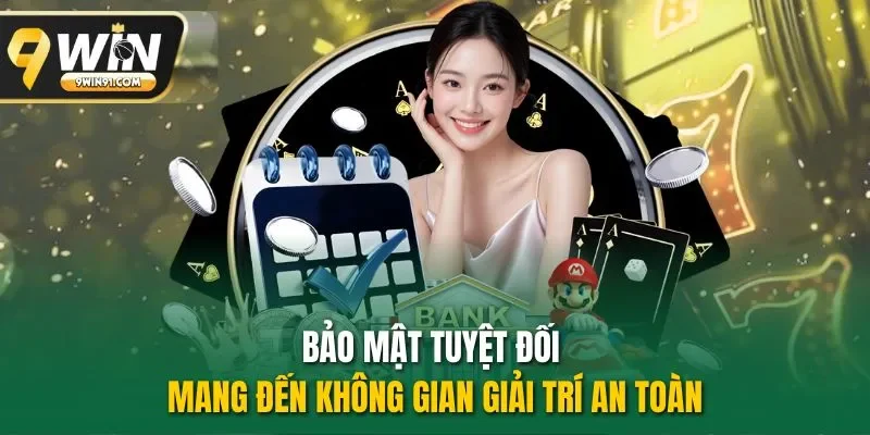 Bảo mật tuyệt đối mang đến không gian giải trí an toàn