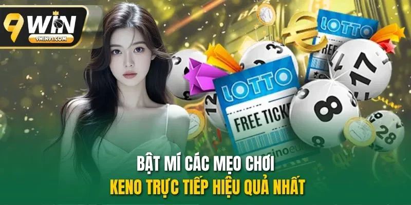 Bật mí các mẹo chơi keno trực tiếp hiệu quả nhất 