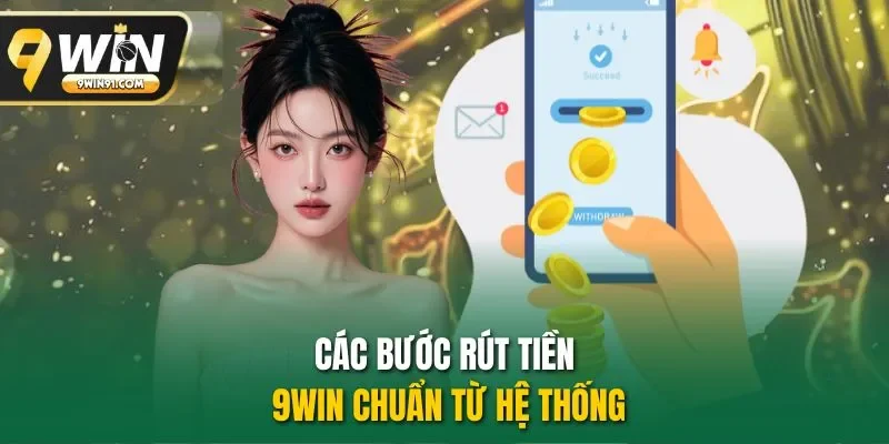 Các bước rút tiền 9WIN chuẩn từ hệ thống