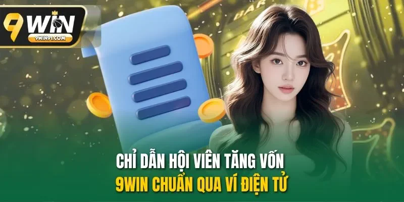 Chỉ dẫn hội viên tăng vốn 9WIN chuẩn qua ví điện tử