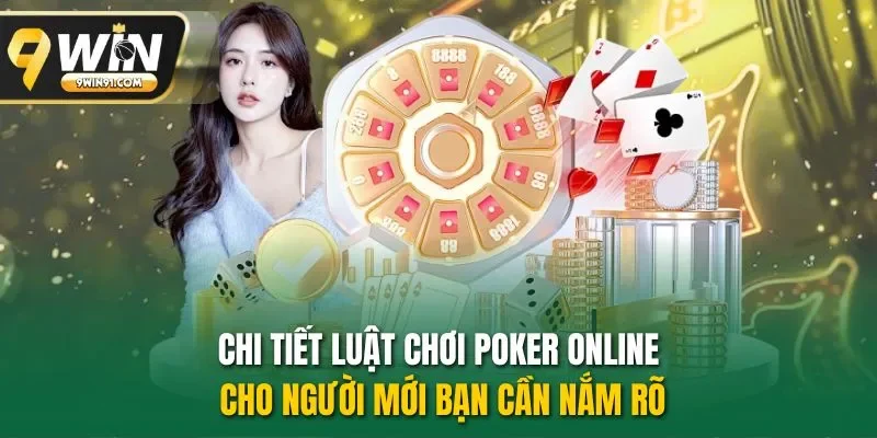 Chi tiết luật chơi Poker online cho người mới bạn cần nắm rõ