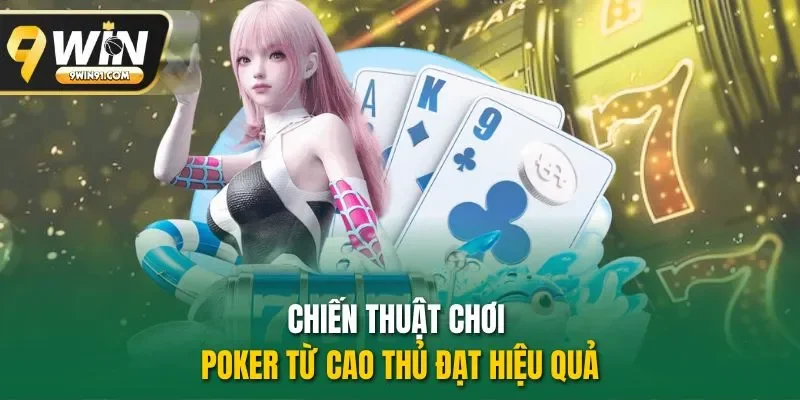 Chiến thuật chơi Poker từ cao thủ đạt hiệu quả