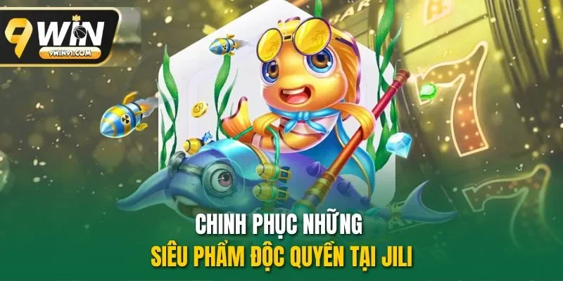 Chinh phục những siêu phẩm độc quyền tại Jili