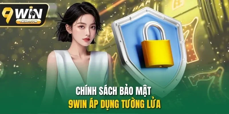Chính sách bảo mật 9WIN áp dụng tường lửa