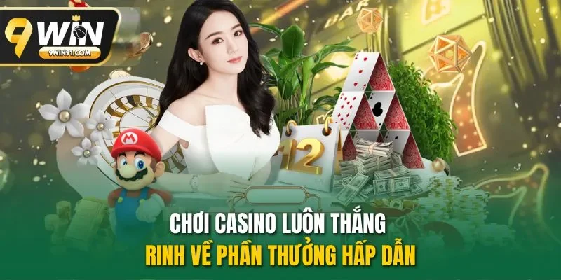 Chơi Casino luôn thắng rinh về phần thưởng hấp dẫn