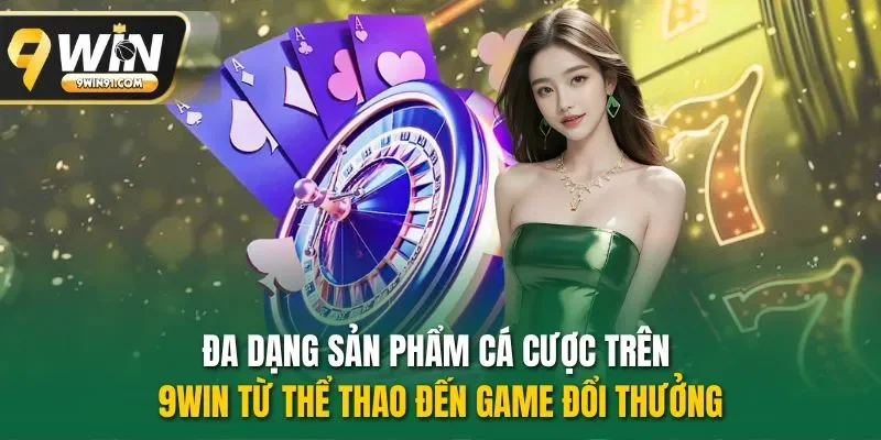 Đa dạng sản phẩm cá cược trên 9WIN từ thể thao đến game đổi thưởng