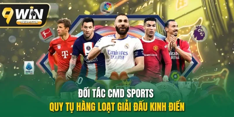 Đối tác CMD Sports quy tụ hàng loạt giải đấu kinh điển