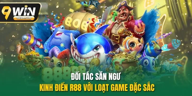 Đối tác săn ngư kinh điển R88 với loạt game đặc sắc