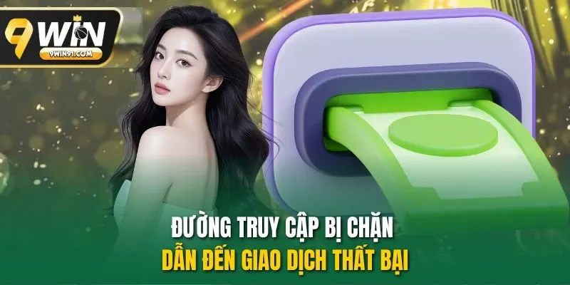 Đường truy cập bị chặn dẫn đến giao dịch thất bại