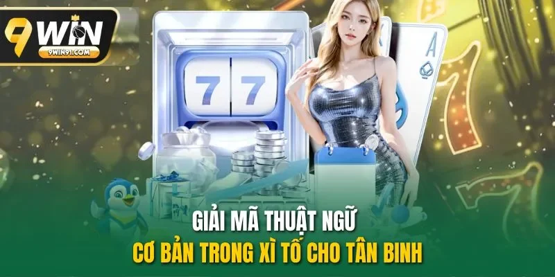 Giải mã thuật ngữ cơ bản trong Xì Tố cho tân binh