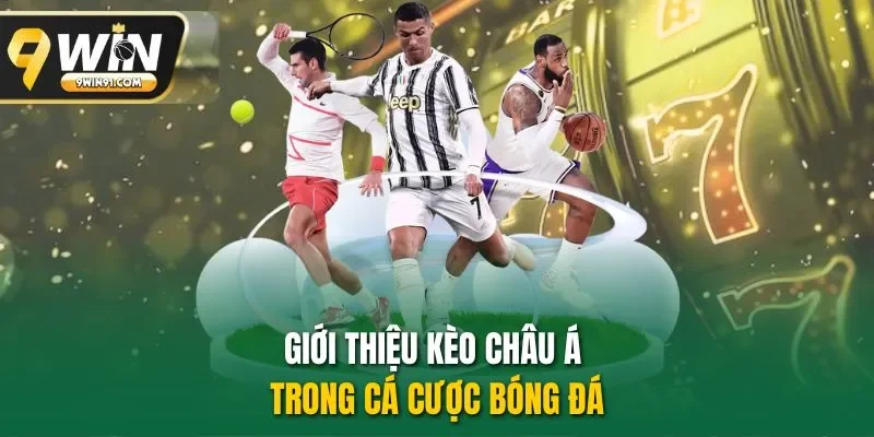Giới thiệu kèo châu Á trong cá cược bóng đá