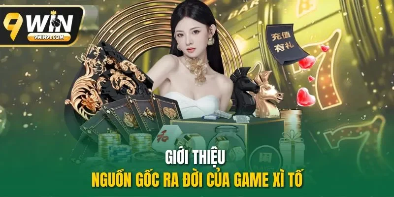 Giới thiệu nguồn gốc ra đời của game Xì Tố