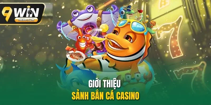 Giới thiệu sảnh bắn cá casino