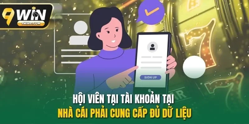 Hội viên tại tài khoản tại nhà cái phải cung cấp đủ dữ liệu