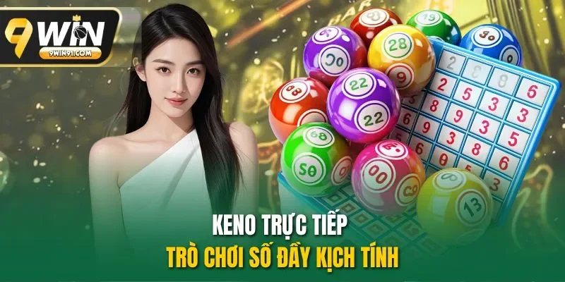 Keno trực tiếp - trò chơi số đầy kịch tính