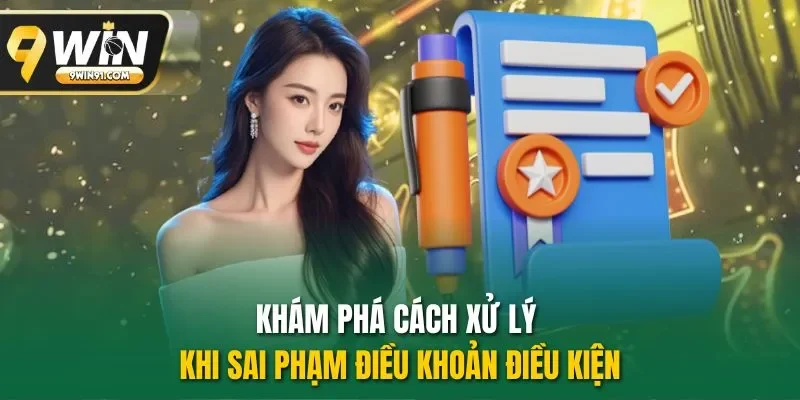 Khám phá cách xử lý khi sai phạm điều khoản điều kiện