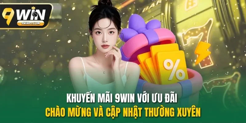 Khuyến mãi 9WIN với ưu đãi chào mừng và cập nhật thường xuyên