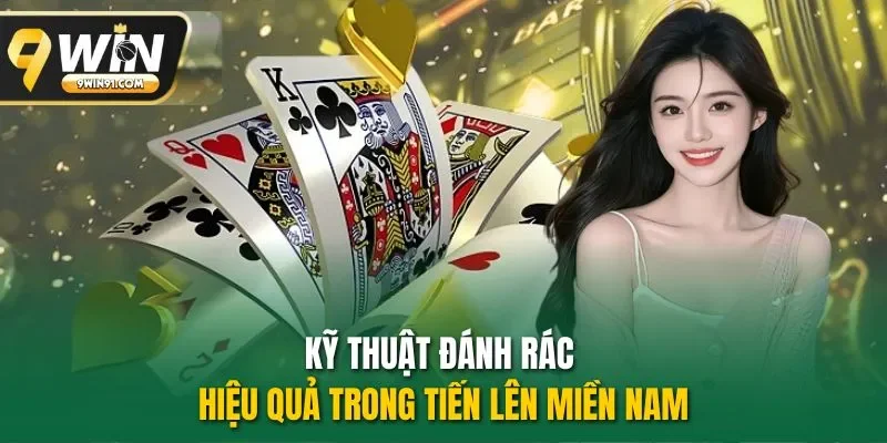 Kỹ thuật đánh rác hiệu quả trong tiến lên miền Nam