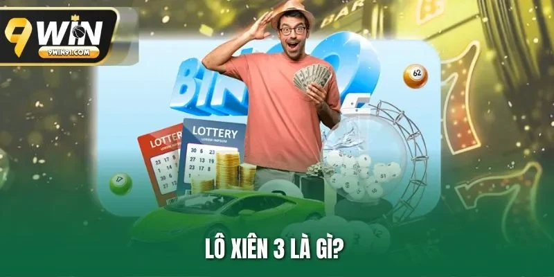 Lô Xiên 3 Là Gì? Thông Tin Chơi Hiệu Quả