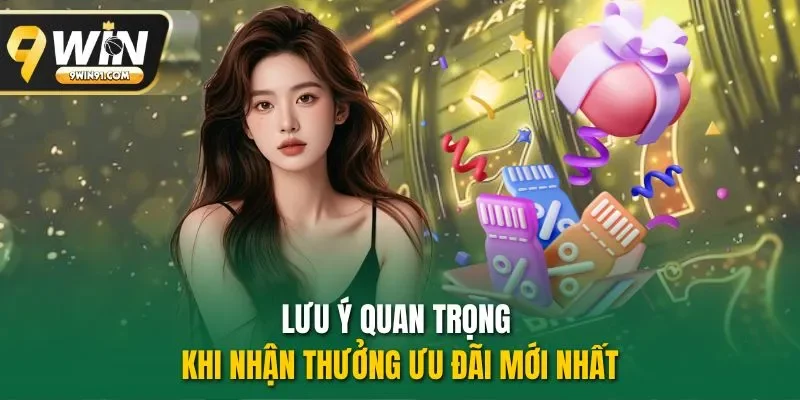 Lưu ý quan trọng khi nhận thưởng ưu đãi mới nhất