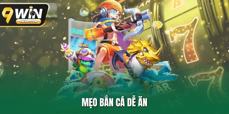 Mẹo bắn cá dễ ăn