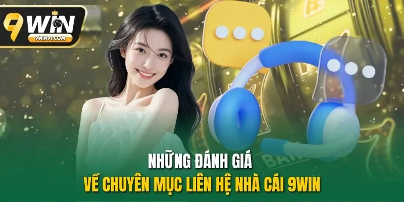 Những đánh giá về chuyên mục liên hệ nhà cái 9WIN