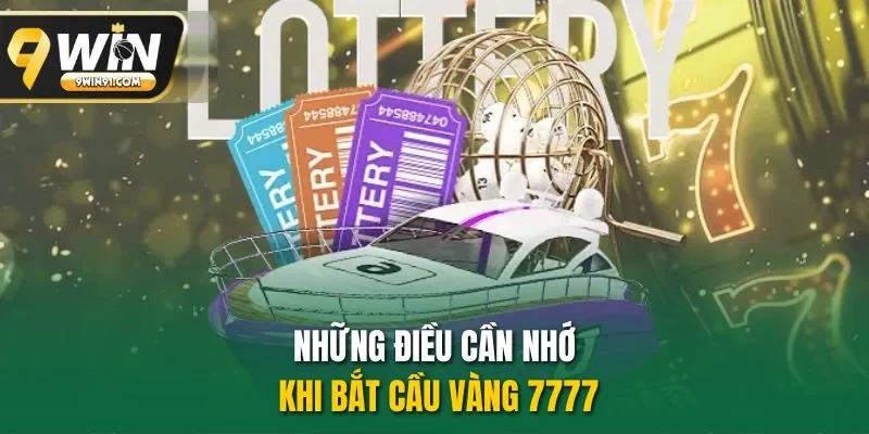 Những điều cần nhớ khi bắt cầu vàng 7777