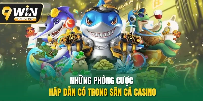 Những phòng cược hấp dẫn có trong săn cá casino
