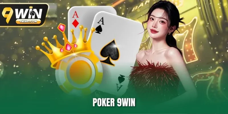 Poker 9WIN - Game Bài Kịch Tính Rinh Thưởng Giá Trị