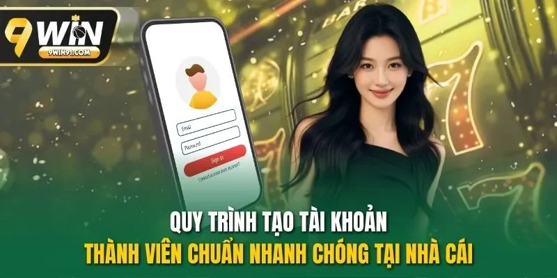 Quy trình tạo tài khoản thành viên chuẩn nhanh chóng tại nhà cái