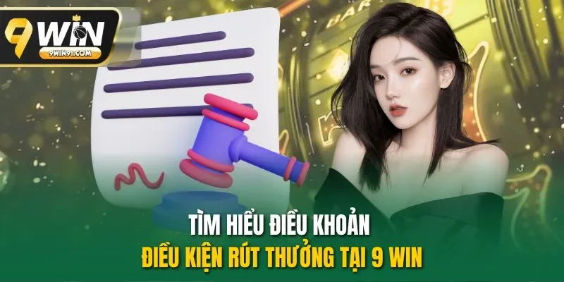 Tìm hiểu điều khoản điều kiện rút thưởng tại 9 win
