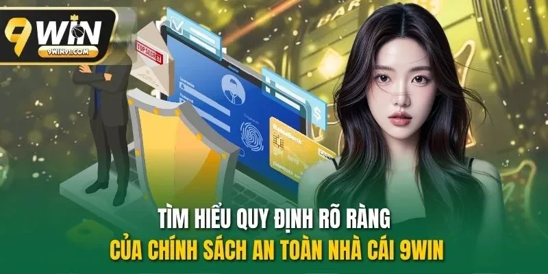 Tìm hiểu quy định rõ ràng của chính sách an toàn nhà cái 9WIN