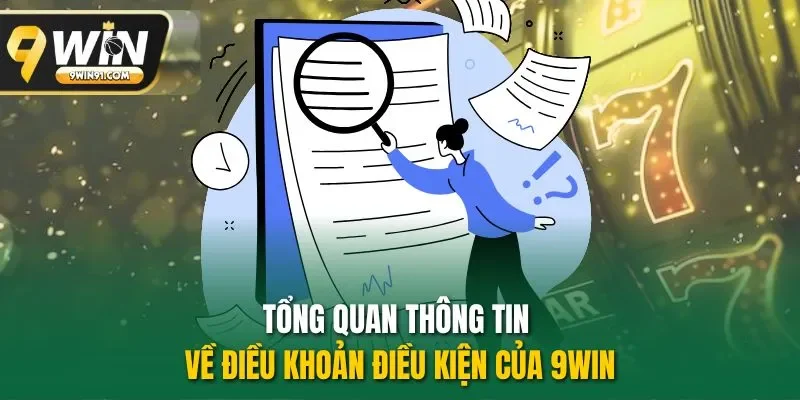 Tổng quan thông tin về điều khoản điều kiện của 9WIN