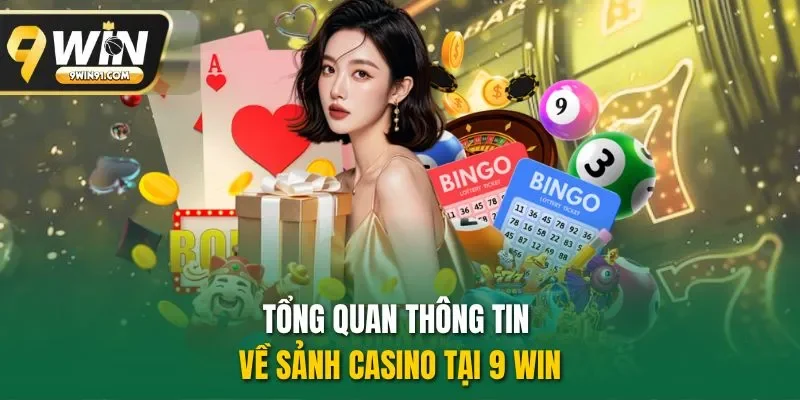 Tổng quan thông tin về sảnh casino tại 9 win