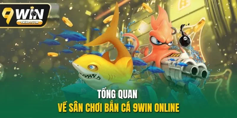 Tổng quan về sân chơi bắn cá 9WIN online
