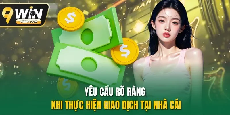 Yêu cầu rõ ràng khi thực hiện giao dịch tại nhà cái